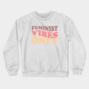 Feminist Vibes Only Crewneck Sweatshirt